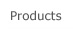 Products